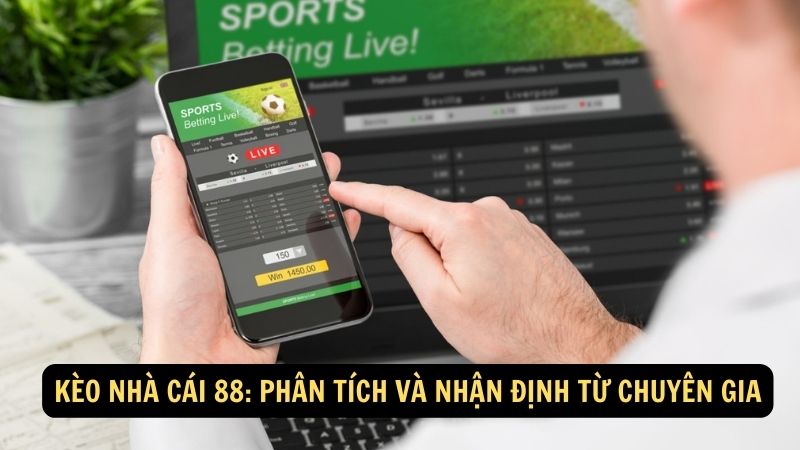Kèo nhà cái 88: Phân tích và nhận định từ chuyên gia 1 keo nha cai 88
