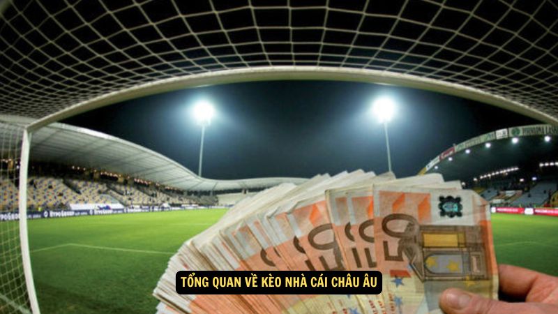 Kèo Nhà Cái Châu Âu: Những Kèo Nổi Bật Và Dự Đoán Đột Phá 2 Tổng quan về kèo nhà cái châu Âu