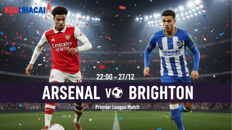 nhan-dinh-bong-da-arsenal-vs-brighton-22h00-ngay-27-12