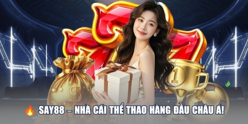 🔥 SAY88 – NHÀ CÁI THỂ THAO HÀNG ĐẦU CHÂU Á! 1 say88 nha cai the thao hang dau chau a